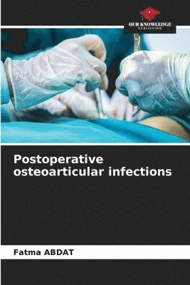 bokomslag Postoperative osteoarticular infections