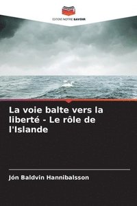 bokomslag La voie balte vers la libert - Le rle de l'Islande