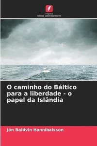 bokomslag O caminho do Báltico para a liberdade - o papel da Islândia