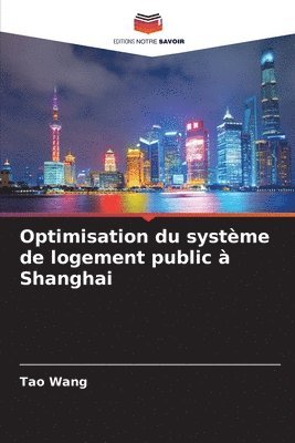 Tao Wang - Optimisation du système de logement public à Shanghai, Häftad