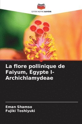 bokomslag La flore pollinique de Faiyum, gypte I- Archichlamydeae