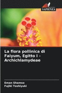 bokomslag La flora pollinica di Faiyum, Egitto I - Archichlamydeae