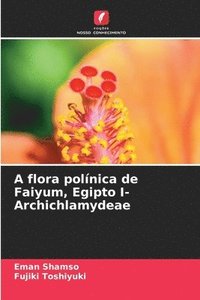 bokomslag A flora polnica de Faiyum, Egipto I- Archichlamydeae