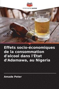 bokomslag Effets socio-conomiques de la consommation d'alcool dans l'tat d'Adamawa, au Nigeria