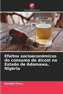 bokomslag Efeitos socioeconmicos do consumo de lcool no Estado de Adamawa, Nigria