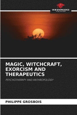 bokomslag Magic, Witchcraft, Exorcism and Therapeutics