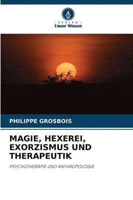 Magie, Hexerei, Exorzismus Und Therapeutik 1