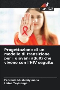 bokomslag Progettazione di un modello di transizione per i giovani adulti che vivono con l'HIV seguito