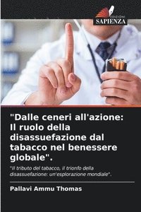 bokomslag 'Dalle ceneri all'azione: Il ruolo della disassuefazione dal tabacco nel benessere globale'.