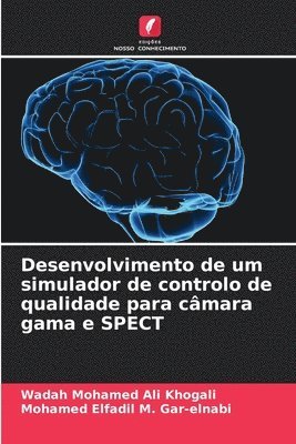 Wadah Mohamed Ali Khogali, Mohamed Elfadil M Gar-Elnabi, Mohamed Elfadil M. Gar-Elnabi, Mohamed Elfadil M. Gar-elnabi - Desenvolvimento de um simulador de controlo de qualidade para câmara gama e SPECT, Häftad