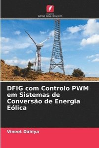 bokomslag DFIG com Controlo PWM em Sistemas de Converso de Energia Elica