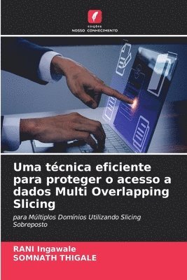 Uma tcnica eficiente para proteger o acesso a dados Multi Overlapping Slicing 1