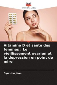 bokomslag Vitamine D et santé des femmes: Le vieillissement ovarien et la dépression en point de mire