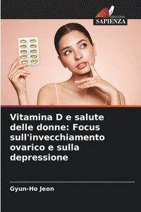 bokomslag Vitamina D e salute delle donne: Focus sull'invecchiamento ovarico e sulla depressione