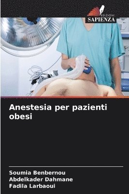 Soumia Benbernou, Abdelkader Dahmane, Fadila Larbaoui - Anestesia per pazienti obesi, Häftad