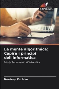 bokomslag La mente algoritmica: Capire i principi dell'informatica