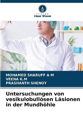 Mohamed Sharuff, Veena K M, Prashanth Shenoy, Veena K. M., MOHAMED SHARUFF  A M, VEENA K.M, Mohamed Sharuff A M, Veena K. M - Untersuchungen von vesikulobullösen Läsionen in der Mundhöhle, Häftad