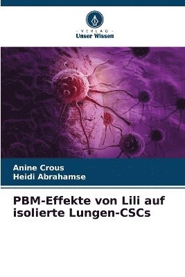 Anine Crous, Heidi Abrahamse - PBM-Effekte von Lili auf isolierte Lungen-CSCs, Häftad