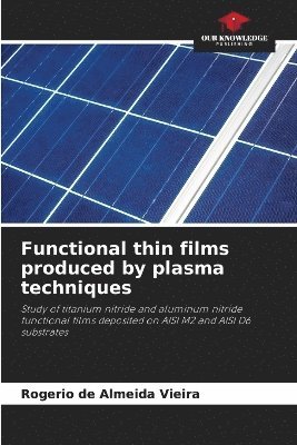 Rogerio de Almeida Vieira - Functional thin films produced by plasma techniques, Häftad