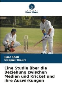 bokomslag Eine Studie ber die Beziehung zwischen Medien und Kricket und ihre Auswirkungen