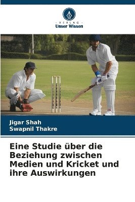 Eine Studie über die Beziehung zwischen Medien und Kricket und ihre Auswirkungen