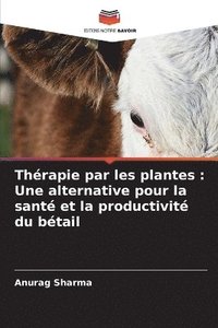 bokomslag Thérapie par les plantes: Une alternative pour la santé et la productivité du bétail