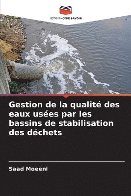 Saad Moeeni - Gestion de la qualité des eaux usées par les bassins de stabilisation des déchets, Häftad