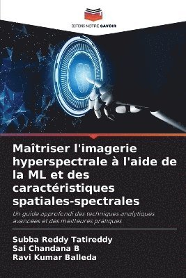 Subba Reddy Tatireddy, Sai Chandana B, Ravi Kumar Balleda - Maîtriser l'imagerie hyperspectrale à l'aide de la ML et des caractéristiques spatiales-spectrales, Häftad
