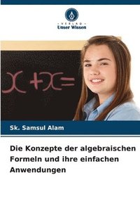 bokomslag Die Konzepte der algebraischen Formeln und ihre einfachen Anwendungen