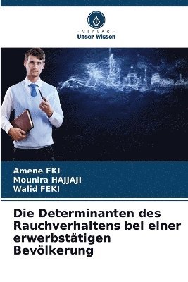 Amene Fki, Mounira Hajjaji, Walid Feki, Amene FKI - Determinanten des Rauchverhaltens bei einer erwerbstätigen Bevölkerung, Häftad