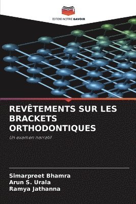 Simarpreet Bhamra, Arun S Urala, Ramya Jathanna, Arun S. Urala - Revêtements Sur Les Brackets Orthodontiques, Häftad