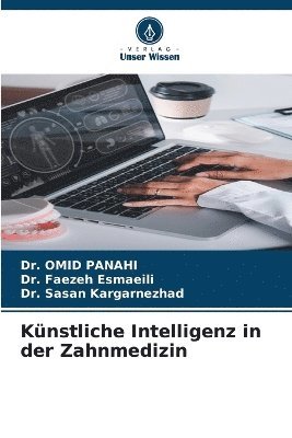 Omid Panahi, Faezeh Esmaeili, Sasan Kargarnezhad, Dr. Omid Panahi, Dr. Faezeh Esmaeili - Künstliche Intelligenz in der Zahnmedizin, Häftad