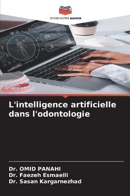 Omid Panahi, Faezeh Esmaeili, Sasan Kargarnezhad, Dr. Omid Panahi, Dr. Faezeh Esmaeili - L'intelligence artificielle dans l'odontologie, Häftad