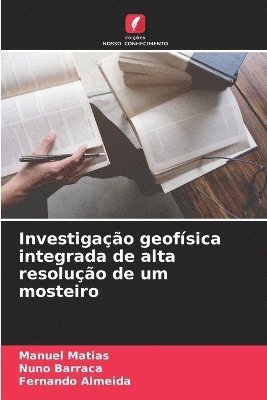 Manuel Matias, Nuno Barraca, Fernando Almeida - Investigação geofísica integrada de alta resolução de um mosteiro, Häftad