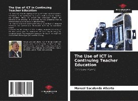 Manuel Saculanda Alberto - Use of ICT in Continuing Teacher Education, Häftad