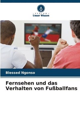 bokomslag Fernsehen und das Verhalten von Fuballfans