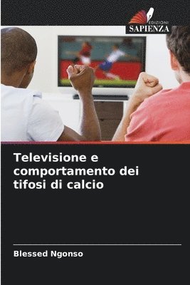 bokomslag Televisione e comportamento dei tifosi di calcio