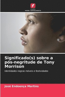 José Endoença Martins, José Endoença - Significado(s) sobre a pós-negritude de Tony Morrison, Häftad