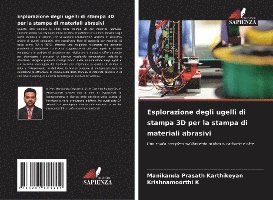 Manikanda Prasath Karthikeyan, Krishnamoorthi K - Esplorazione degli ugelli di stampa 3D per la stampa di materiali abrasivi, Häftad