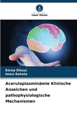 Aceruloplasminämie Klinische Anzeichen und pathophysiologische Mechanismen