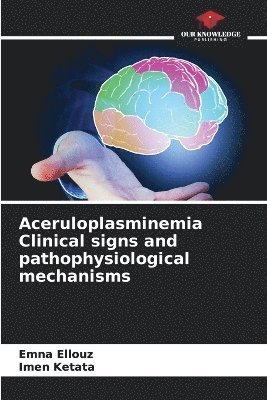 Aceruloplasminemia Clinical signs and pathophysiological mechanisms