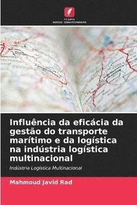 bokomslag Influncia da eficcia da gesto do transporte martimo e da logstica na indstria logstica multinacional