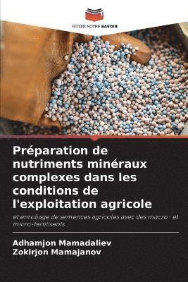 Adhamjon Mamadaliev, Zokirjon Mamajanov - Préparation de nutriments minéraux complexes dans les conditions de l'exploitation agricole, Häftad