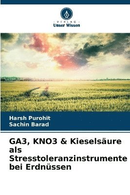 Harsh Purohit, Sachin Barad - GA3, KNO3 & Kieselsäure als Stresstoleranzinstrumente bei Erdnüssen, Häftad