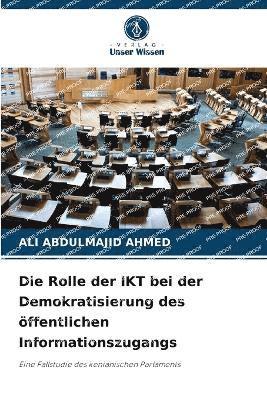 Ali Abdulmajid Ahmed, ALI ABDULMAJID AHMED - Rolle der IKT bei der Demokratisierung des öffentlichen Informationszugangs, Häftad