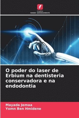Mayada Jemaa, Yomn Ben Hmidene, Mayada JEMAA, Yomn BEN HMIDENE - O poder do laser de Erbium na dentisteria conservadora e na endodontia, Häftad