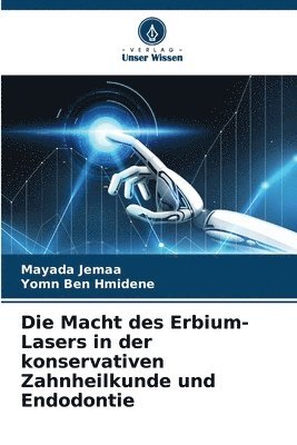 bokomslag Die Macht des Erbium-Lasers in der konservativen Zahnheilkunde und Endodontie