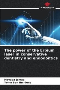 bokomslag The power of the Erbium laser in conservative dentistry and endodontics