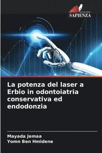 bokomslag La potenza del laser a Erbio in odontoiatria conservativa ed endodonzia