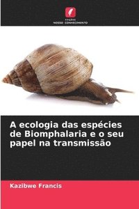 bokomslag A ecologia das espcies de Biomphalaria e o seu papel na transmisso